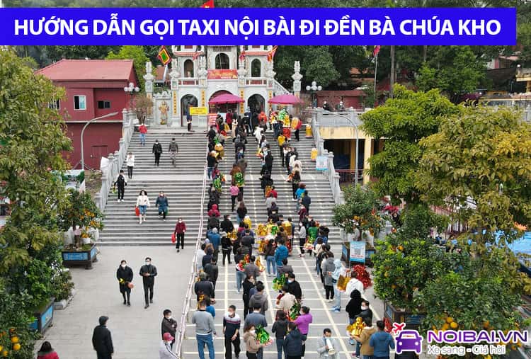 Hướng dẫn gọi xe sân bay Nội Bài đi Đền Bà Chúa Kho