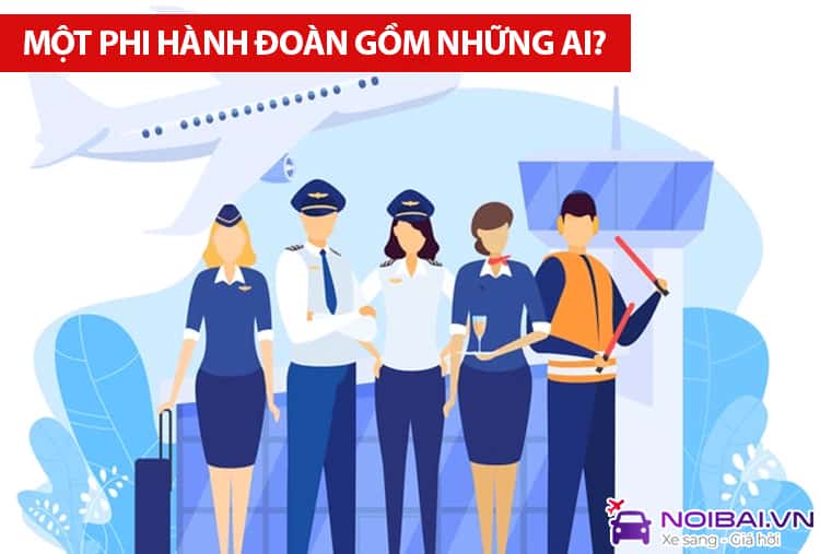 Một phi hành đoàn gồm những ai? Vai trò của từng người là gì?