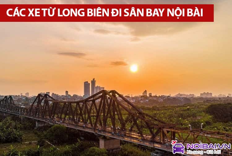 Các phương tiện từ Long Biên đi sân bay Nội Bài