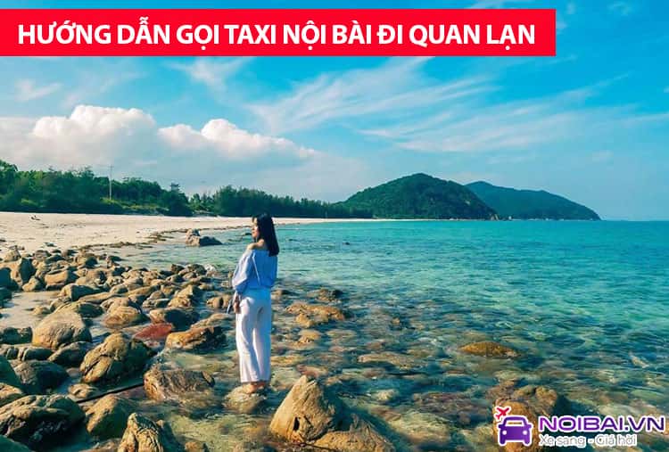 Hướng dẫn gọi taxi Nội Bài đi Quan Lạn trọn gói, giá tốt